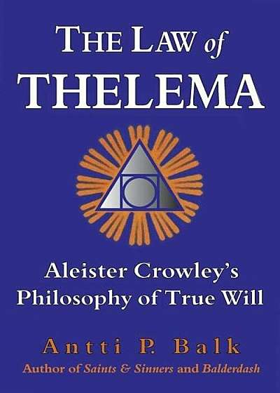 The Law of Thelema: Aleister Crowley's Philosophy of True Will, Paperback