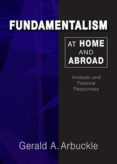 Fundamentalism at Home and Abroad: Analysis and Pastoral Responses, Paperback