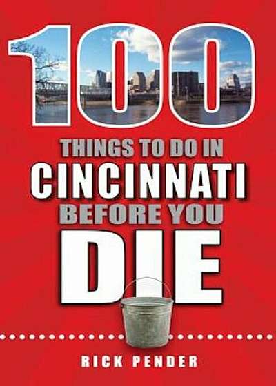 100 Things to Do in Cincinnati Before You Die, Paperback