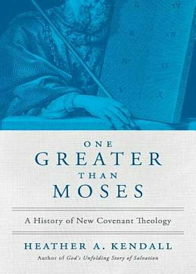 One Greater Than Moses: A History of New Covenant Theology, Paperback
