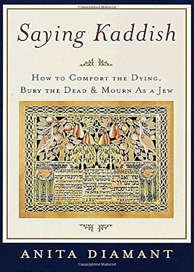 Saying Kaddish: How to Comfort the Dying, Bury the Dead, and Mourn as a Jew, Paperback