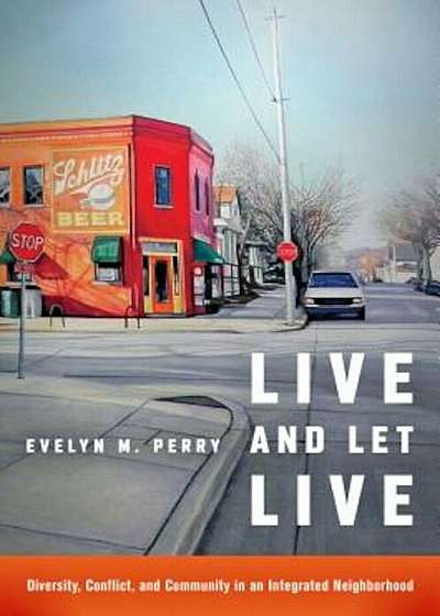 Live and Let Live: Diversity, Conflict, and Community in an Integrated Neighborhood, Paperback