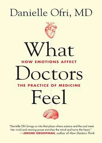 What Doctors Feel: How Emotions Affect the Practice of Medicine, Paperback