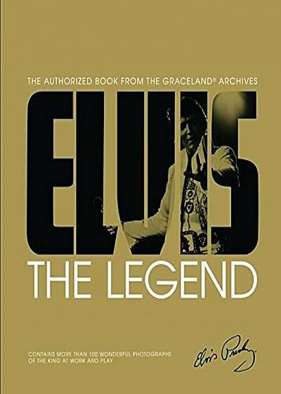 Elvis: The Legend: The Authorized Book from the Graceland(r) Archives, Hardcover