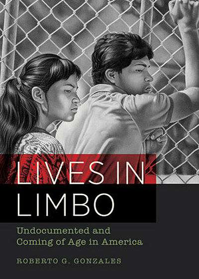 Lives in Limbo: Undocumented and Coming of Age in America, Paperback