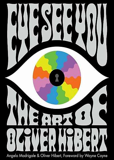 Eye See You: The Art of Oliver Hibert, Hardcover