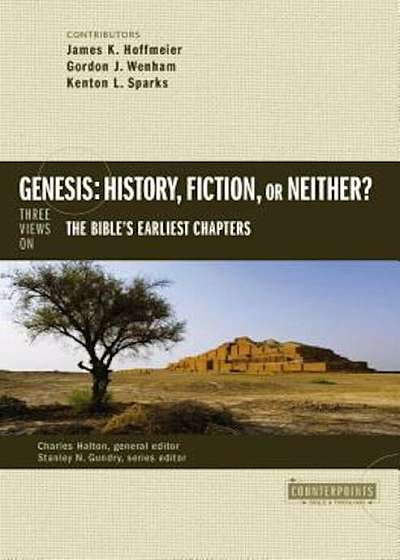 Genesis: History, Fiction, or Neither': Three Views on the Bible's Earliest Chapters, Paperback