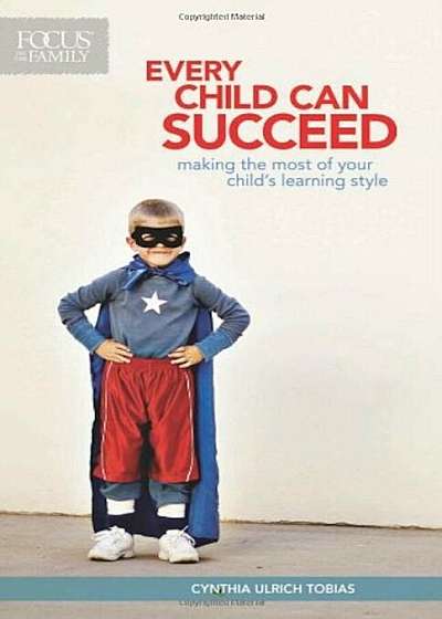 Every Child Can Succeed: Making the Most of Your Child's Learning Style, Paperback
