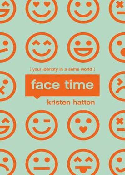 Face Time: Your Identity in a Selfie World, Paperback