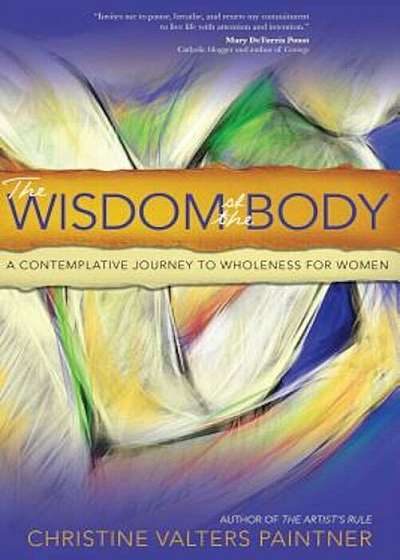 The Wisdom of the Body: A Contemplative Journey to Wholeness for Women, Paperback