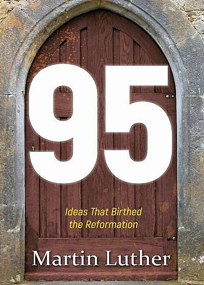 95: The Ideas That Birthed the Reformation, Paperback