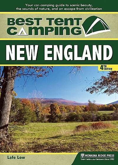 Best Tent Camping: New England: Your Car-Camping Guide to Scenic Beauty, the Sounds of Nature, and an Escape from Civilization, Paperback