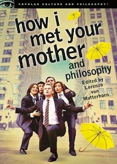How I Met Your Mother and Philosophy: Being and Awesomeness, Paperback