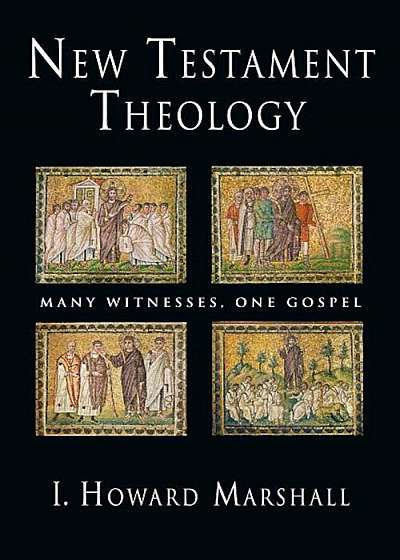 New Testament Theology: Many Witnesses, One Gospel, Paperback