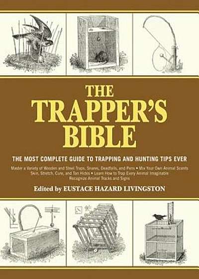 The Trapper's Bible: The Most Complete Guide on Trapping and Hunting Tips Ever, Paperback