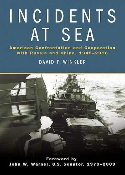 Incidents at Sea: American Confrontation and Cooperation with Russia and China, 1945-2016, Hardcover