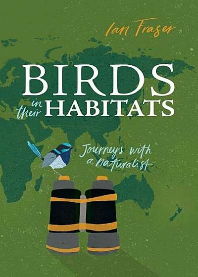 Birds in Their Habitats: Journeys with a Naturalist, Paperback