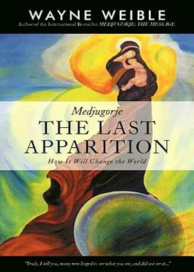 Medjugorje: The Last Apparition: How It Will Change the World, Paperback