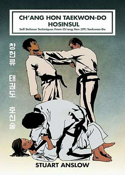 Ch'ang Hon Taekwon-Do Hosinsul: Self Defence Techniques from Ch'ang Hon (Itf) Taekwon-Do, Hardcover