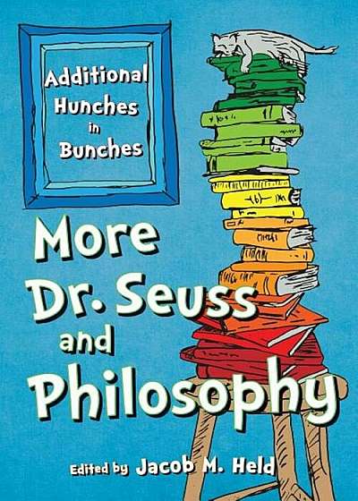 More Dr. Seuss and Philosophy: Additional Hunches in Bunches, Paperback