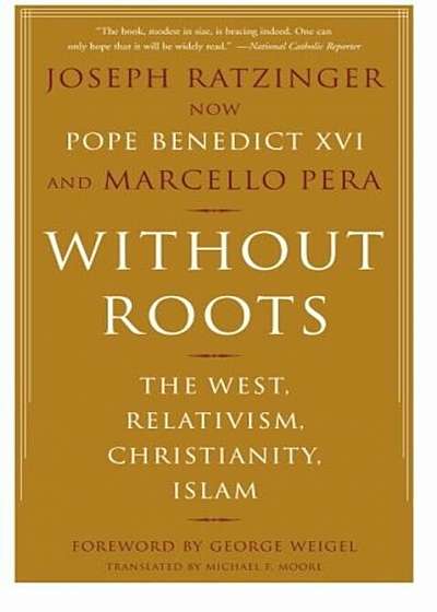 Without Roots: Europe, Relativism, Christianity, Islam, Paperback