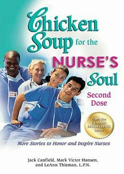 Chicken Soup for the Nurse's Soul: Second Dose: More Stories to Honor and Inspire Nurses, Paperback