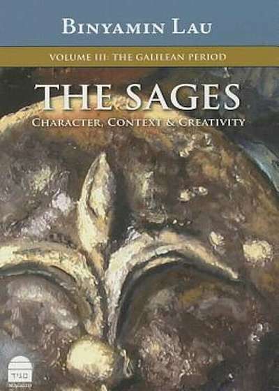 The Sages, Volume III: The Galilean Period: Character, Context & Creativity, Hardcover