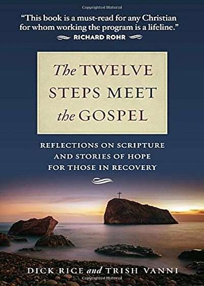 The Twelve Steps Meet the Gospel: Reflections on Scripture and Stories of Hope for Those in Recovery, Paperback