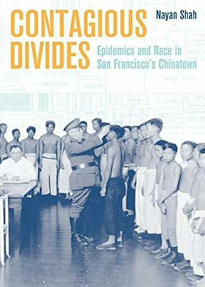Contagious Divides: Epidemics and Race in San Francisco's Chinatown, Paperback