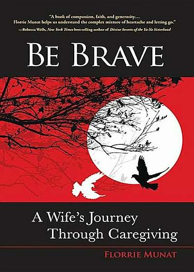 Coperta cărții Be Brave: A Wife's Journey Through Caregiving, Paperback