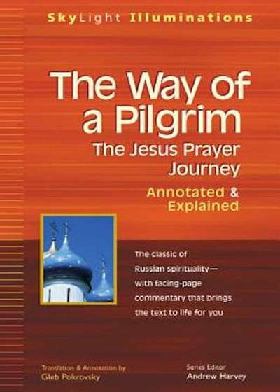 The Way of a Pilgrim: The Jesus Prayer Journey--Annotated & Explained, Paperback