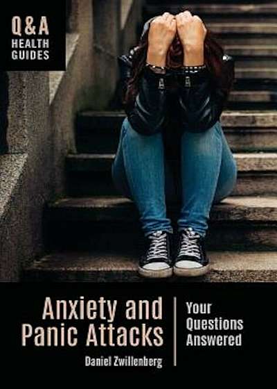 Anxiety and Panic Attacks: Your Questions Answered, Hardcover
