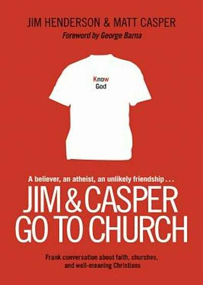Jim & Casper Go to Church: Frank Conversation about Faith, Churches, and Well-Meaning Christians, Paperback
