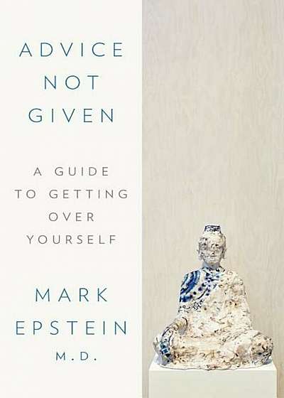 Advice Not Given: A Guide to Getting Over Yourself, Hardcover