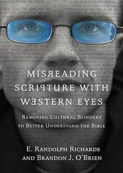Misreading Scripture with Western Eyes: Removing Cultural Blinders to Better Understand the Bible, Paperback