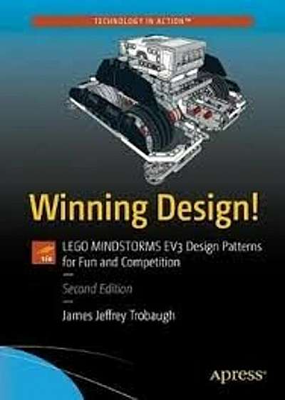 Winning Design!: Lego Mindstorms EV3 Design Patterns for Fun and Competition, Paperback