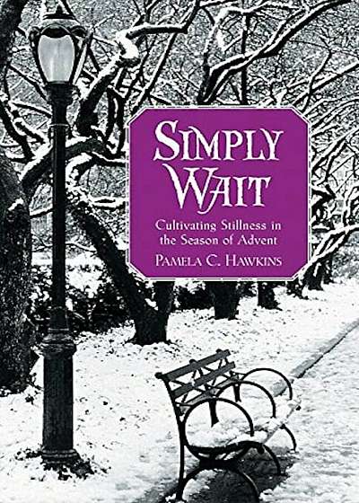 Simply Wait: Cultivating Stillness in the Season of Advent, Paperback