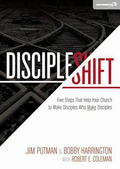 Discipleshift: Five Steps That Help Your Church to Make Disciples Who Make Disciples, Paperback