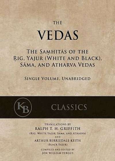The Vedas: The Samhitas of the Rig, Yajur, Sama, and Atharva 'Single Volume, Unabridged', Paperback