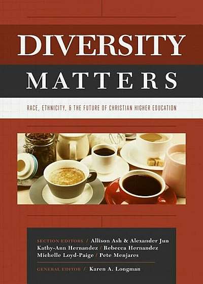 Diversity Matters: Race, Ethnicity, and the Future of Christian Higher Education, Paperback