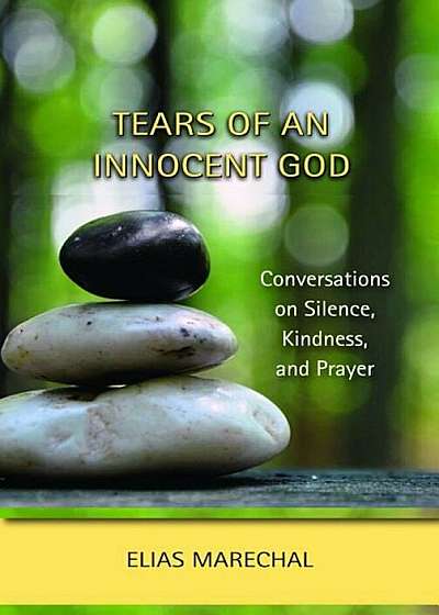 Tears of an Innocent God: Conversations on Silence, Kindness, and Prayer, Paperback