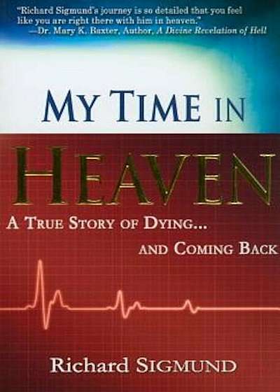 My Time in Heaven: A True Story of Dying and Coming Back, Paperback