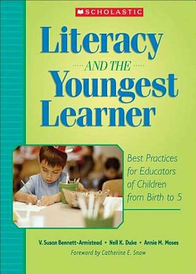 Literacy and the Youngest Learner: Best Practices for Educators of Children from Birth to 5, Paperback