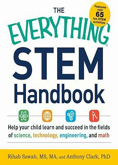The Everything Stem Handbook: Help Your Child Learn and Succeed in the Fields of Science, Technology, Engineering, and Math, Paperback