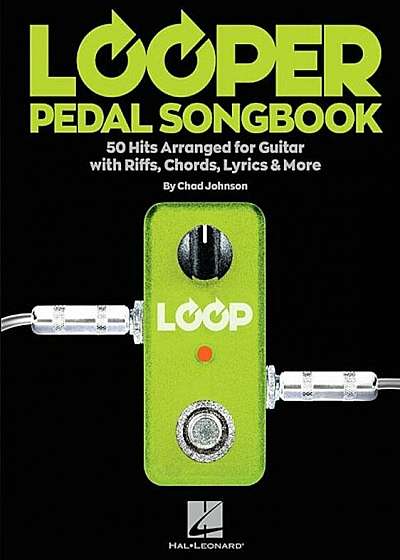 Looper Pedal Songbook: 50 Hits Arranged for Guitar with Riffs, Chords, Lyrics & More, Paperback