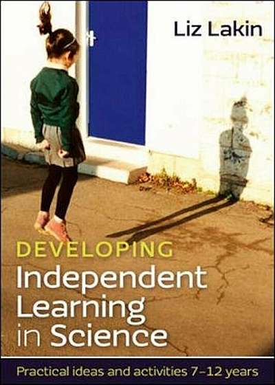 Coperta cărții Developing Independent Learning in Science: Practical ideas, Paperback