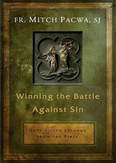 Winning the Battle Against Sin: Hope-Filled Lessons from the Bible, Paperback