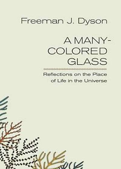 A Many-Colored Glass: Reflections on the Place of Life in the Universe, Paperback
