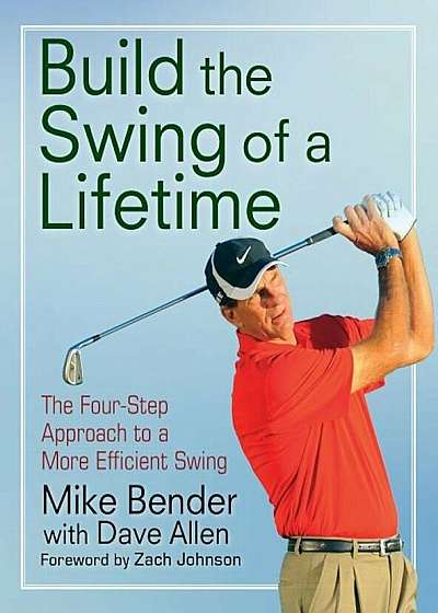 Build the Swing of a Lifetime: The Four-Step Approach to a More Efficient Swing, Paperback