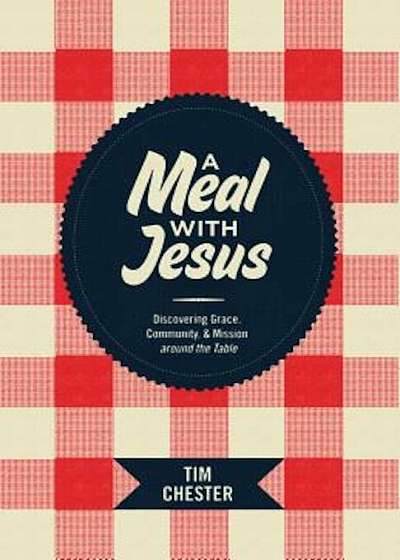 A Meal with Jesus: Discovering Grace, Community, & Mission Around the Table, Paperback